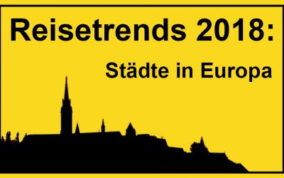 Städtereisen in Europa: Unsere Reisetrends 2018